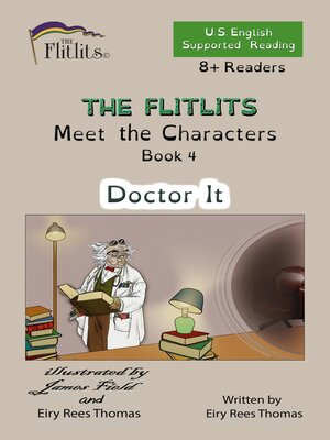 cover image of THE FLITLITS, Meet the Characters, Book 4, Doctor It, 8+Readers, U.S. English, Supported Reading